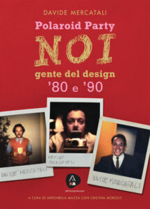 Polaroid Party Noi gente del design '80 e '90 di Davide Mercatalli